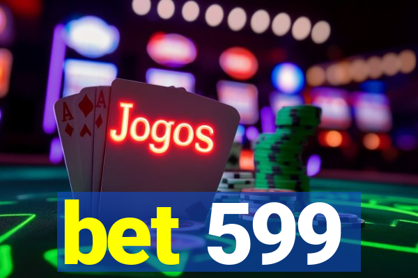 bet 599